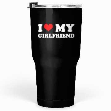 Discover i love my girlfriend Tumblers 30 Oz