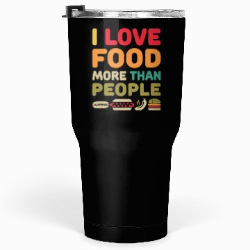 Discover i love food more than people Tumblers 30 Oz