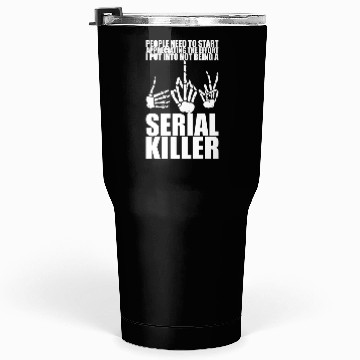 Discover The Effort I Put Into Not Being A Serial Killer 3 Tumblers 30 Oz