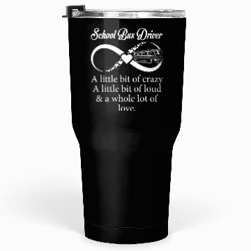 Discover School Bus Driver Little Bit Crazy Loud Tumblers 30 Oz