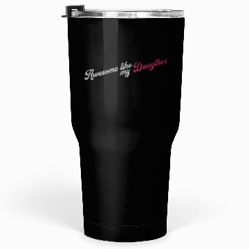 Discover Awesome Like My Daughter Tumblers 30 Oz