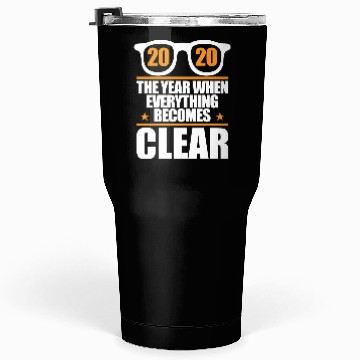 Discover 2020 Year When Everything Becomes Clear Holiday Tumblers 30 Oz