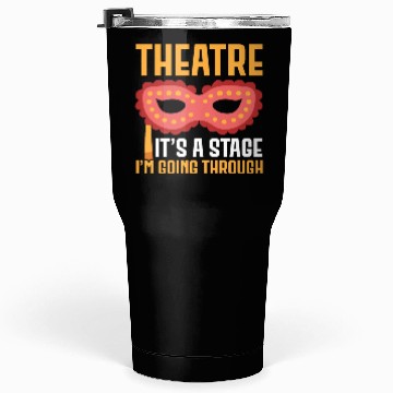 Discover Theatre It's A Stage I'm Going Through Broadway Tumblers 30 Oz