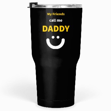 Discover My Friends call me Daddy - Funny Quotes Tumblers 30 Oz
