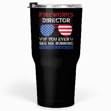 Discover Fireworks Director If You Ever See Me Running Tumblers 30 Oz
