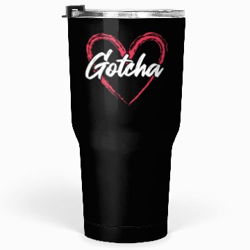 Discover Gotcha Heart Adoption Tumblers 30 Oz