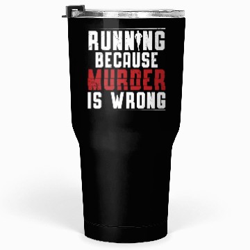 Discover Running Because Murder Is Wrong Runner Marathon Tumblers 30 Oz