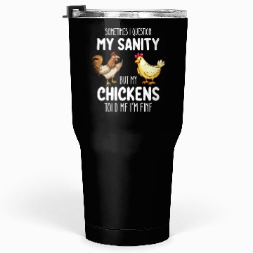 Discover Sometimes I Question My Sanity But My Chickens Tol Tumblers 30 Oz