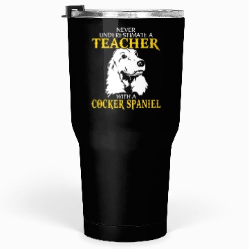 Discover Never Underestimate A Teacher With Cocker Spaniel Tumblers 30 Oz
