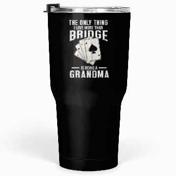 Discover Bridge Quote for a Bridge Grandma Tumblers 30 Oz