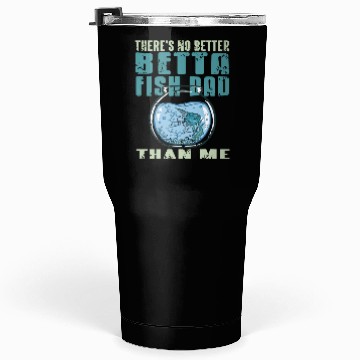 Discover There is no Betta Fish Dad than me Tumblers 30 Oz
