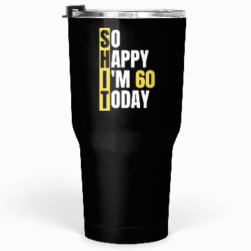 Discover So Happy I'm 60 Today aka S.H.I.T Tumblers 30 Oz