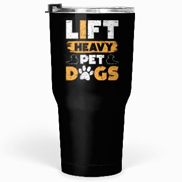 Discover lift heavy pet dogs Tumblers 30 Oz
