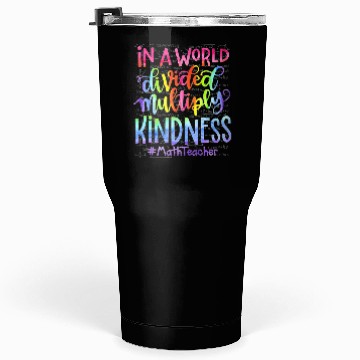 Discover In A World Divided Multiply Kindness Math Teacher Tumblers 30 Oz
