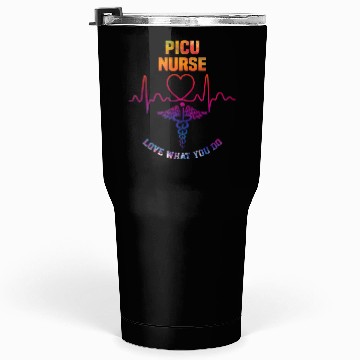 Discover PICU nurse - Love what you do Tumblers 30 Oz