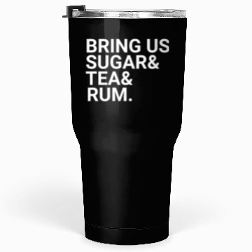 Discover Bring Us Sugar And Tea And Rum Tumblers 30 Oz