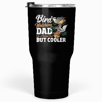 Discover Bird Watching Dad. Like A Normal Dad But Cooler Tumblers 30 Oz