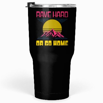 Discover EDM Rave Techno 80s Rave Hard Or Go Home Tumblers 30 Oz