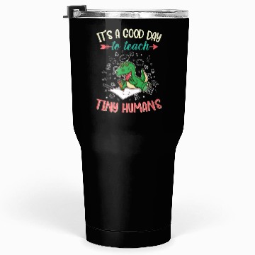 Discover Good Day To Teach Tiny Humans Elementary Teacher Tumblers 30 Oz