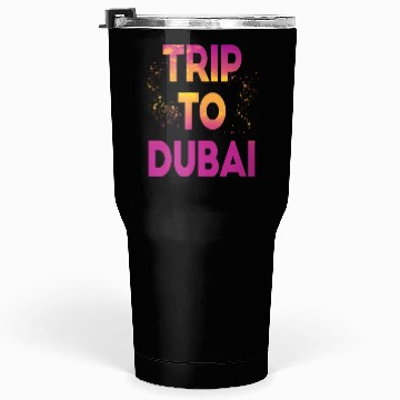 Discover Trip To Dubai Tumblers 30 Oz