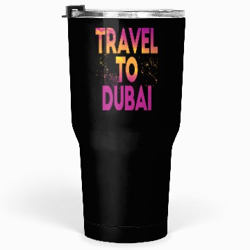 Discover Travel To Dubai Tumblers 30 Oz