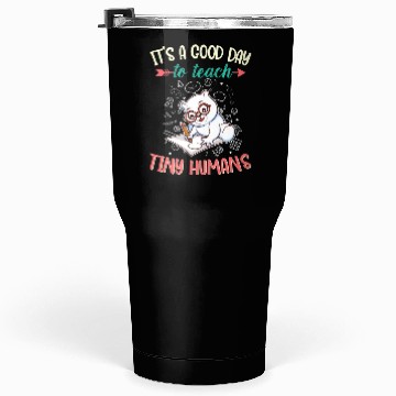 Discover Good Day To Teach Tiny Humans Elementary Teacher Tumblers 30 Oz