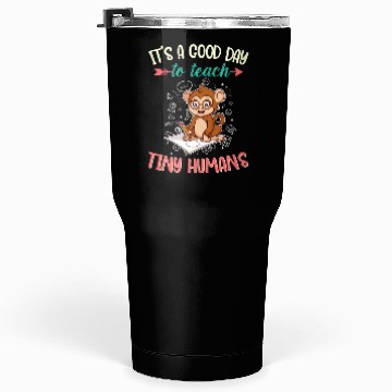 Discover Good Day To Teach Tiny Humans Elementary Teacher Tumblers 30 Oz