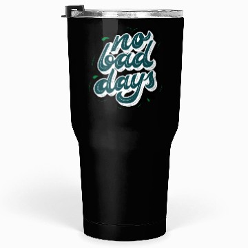 Discover no bad days cool design for hobefull Tumblers 30 Oz