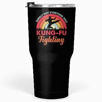 Discover surely not everyone was kung fu fighting Tumblers 30 Oz
