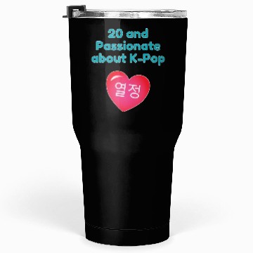 Discover 20 and passionate about K-Pop with heart Tumblers 30 Oz