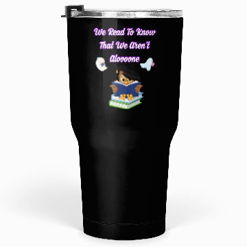 Discover owl reading , we read to know that we aren't alone Tumblers 30 Oz