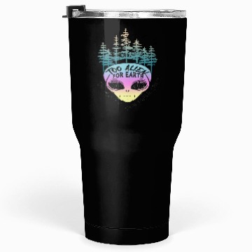 Discover too alien for earth Tumblers 30 Oz