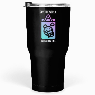 Discover Save the world, one bag at a time save our planet Tumblers 30 Oz