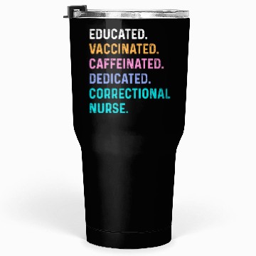 Discover Correctional nurse - educated vaccinated Tumblers 30 Oz