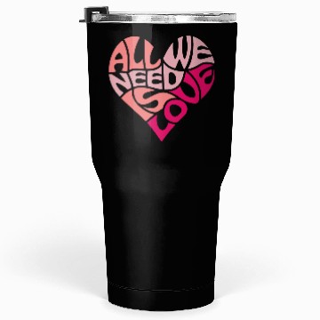 Discover All we need is love Tumblers 30 Oz