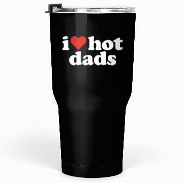 Discover I Love Hot Dads Tumblers 30 Oz