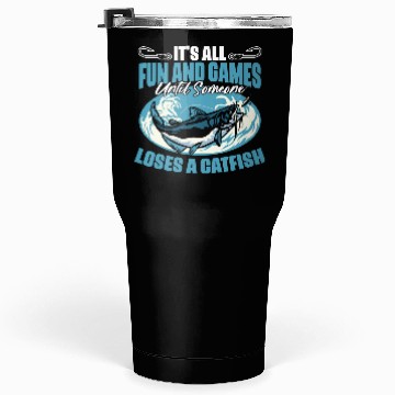Discover It's All Fun And Games Until Someone Funny Catfish Tumblers 30 Oz