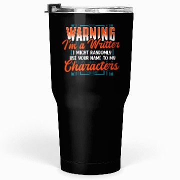 Discover Warning Im A Writer I Might Randomly Use Your Name Tumblers 30 Oz
