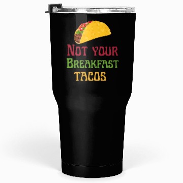 Discover Not Your Breakfast Tacos Tumblers 30 Oz