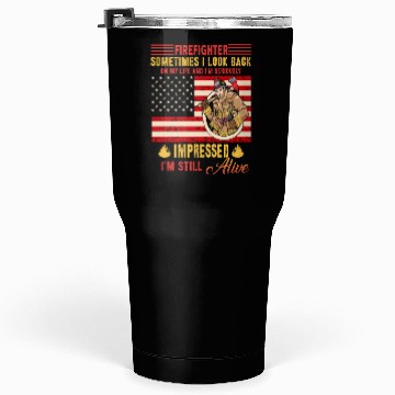 Discover FIREFIGHTER SOMETIMES I LOOK BACK ON MY LIFE Tumblers 30 Oz