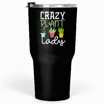Discover Funny Crazy Plant Lady Gardening Plants Lover Tumblers 30 Oz
