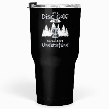Discover It's A Disc Golf Thing You Wouldn't Understand Fun Tumblers 30 Oz