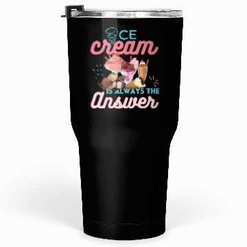 Discover Ice Cream Is Always The Answer Tumblers 30 Oz