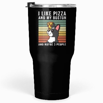 Discover I Like Pizza And My Boston Terrier Tumblers 30 Oz