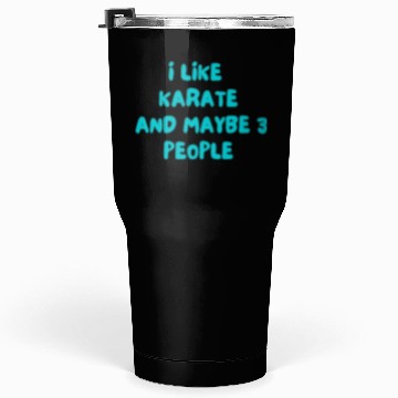 Discover I LIKE KARATE AND MAYBE 3 PEOPLE Tumblers 30 Oz