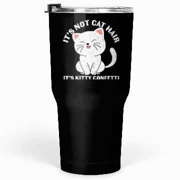 Discover It's not cat hair. It's kitty confetti Tumblers 30 Oz
