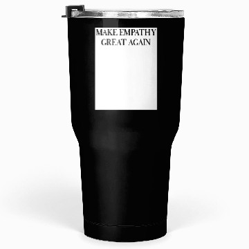 Discover MAKE EMPATHY GREAT AGAIN Tumblers 30 Oz
