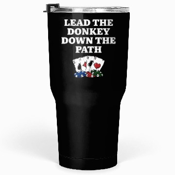 Discover Lead the Donkey Down the Path Poker Funny Poker Tumblers 30 Oz