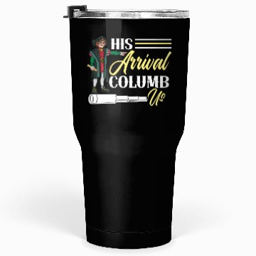 Discover His Arrival Columb Us Christopher Columbus Day Tumblers 30 Oz