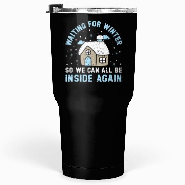 Discover Waiting For Winter So We Can All Be Inside Again Tumblers 30 Oz
